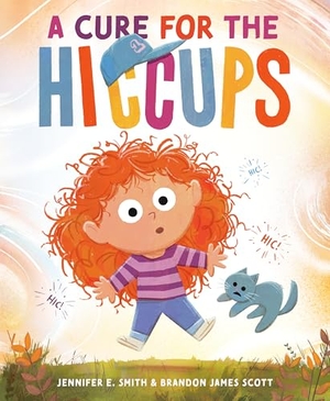 Scott, Brandon James / Jennifer E. Smith. A Cure for the Hiccups. Random House USA Inc, 2025.