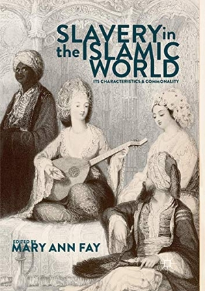 Fay, Mary Ann (Hrsg.). Slavery in the Islamic Worl