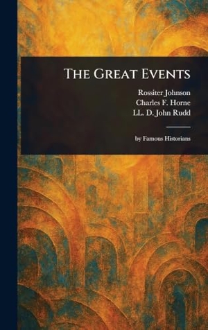 Johnson, Rossiter / Horne, Charles F. et al. The Great Events. British Library, Historical Print Editions, 2025.
