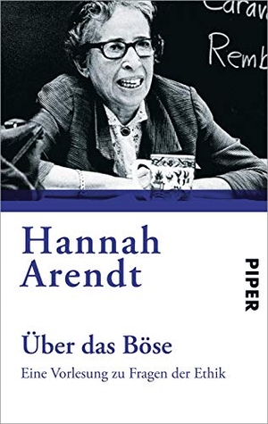 Arendt, Hannah. Über das Böse - Eine Vorlesung zu Fragen der Ethik. Piper Verlag GmbH, 2007.