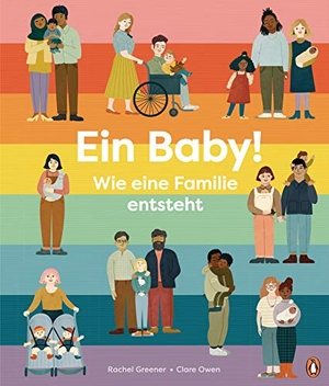 Greener, Rachel. Ein Baby! Wie eine Familie entsteht - Sachbilderbuch für Kinder ab 5 Jahren. Penguin junior, 2021.
