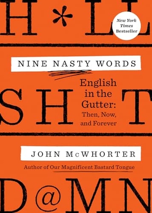 Mcwhorter, John. Nine Nasty Words - English in the Gutter: Then, Now, and Forever. Random House, 2023.