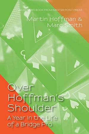 Smith, Marc / Martin Hoffman. Over Hoffman's Shoulder: A Year in the Life of a Bridge Pro. Master Point Press, 2021.