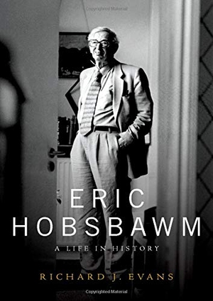 Evans, Richard J. Eric Hobsbawm - A Life in History. Oxford University Press, USA, 2019.