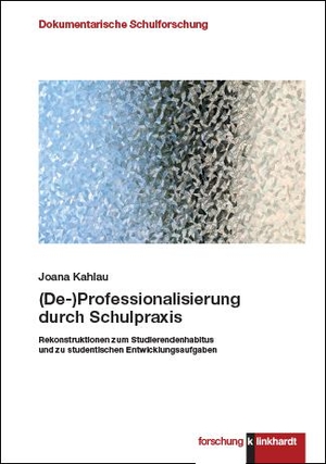 Kahlau, Joana. (De-)Professionalisierung durch Schulpraxis - Rekonstruktionen zum Studierendenhabitus und zu studentischen Entwicklungsaufgaben. Klinkhardt, Julius, 2022.