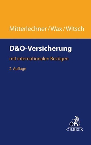 Hermann Mitterlechner / Thomas Wax / Hendrik Witsch / Michael Gruber. D&O-Versicherung - mit internationalen Bezügen. C.H.Beck, 2019.
