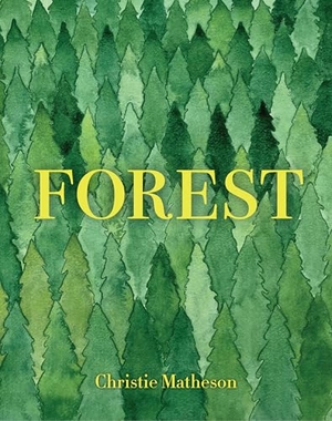 Matheson, Christie. Forest. Chronicle Books, 2024.