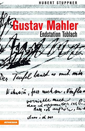 Stuppner, Hubert. Gustav Mahler - Endstation Toblach. Athesia, 2017.