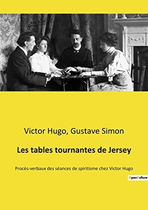 Simon, Gustave / Victor Hugo. Les tables tournantes de Jersey - Procès-verbaux des séances de spiritisme chez Victor Hugo. Culturea, 2022.