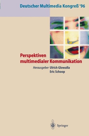 Schoop, Eric / Ulrich Glowalla (Hrsg.). Deutscher Multimedia Kongreß ¿96 - Perspektiven multimedialer Kommunikation. Springer Berlin Heidelberg, 1996.