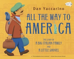 Yaccarino, Dan. All the Way to America - The Story of a Big Italian Family and a Little Shovel. Random House Children's Books, 2014.