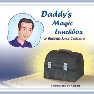 Canizzaro, Angelina Joyce. Daddy's Magic Lunchbox. Strategic Book Group, LLC, 2012.