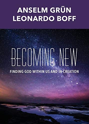 Grün, Anselm / Leonardo Boff. Becoming New: Finding God Within Us and in Creation. Orbis Books, 2019.