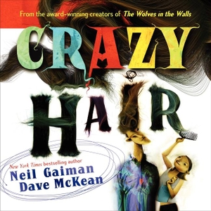Gaiman, Neil. Crazy Hair. HarperCollins, 2015.