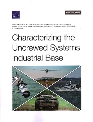 Wilson, Bradley / Pint, Ellen M et al. Characterizing the Uncrewed Systems Industrial Base. RAND Corporation, 2023.