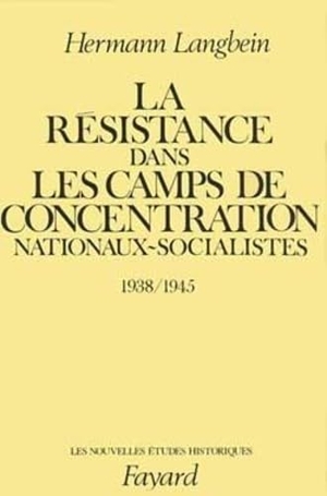 Langbein-H. La Résistance dans les camps de concentration nationaux-socialistes. Fayard-France, 2018.