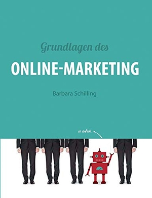 Schilling, Barbara. Grundlagen des Online Marketing - Digital Marketing, SEO, Storytelling, Inbound-Marketing, Funnel. Books on Demand, 2019.