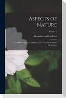 Aspects of Nature: In Different Lands and Different Climates With Scientific Elucidations; Volume 2