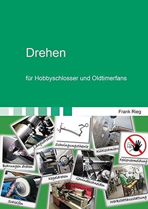 Rieg, Frank. Drehen für Hobbyschlosser und Oldtimerfans. Shaker Verlag, 2017.