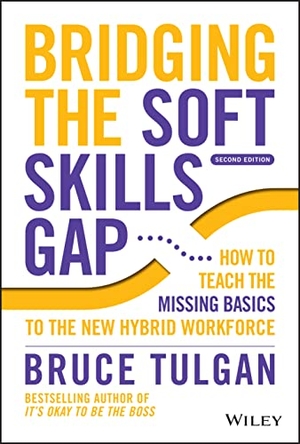 Tulgan, Bruce. Bridging the Soft Skills Gap - How to Teach the Missing Basics to the New Hybrid Workforce. Wiley, 2022.