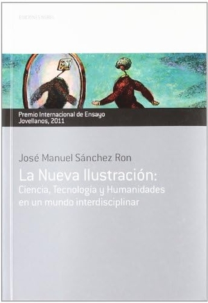 Sánchez Ron, José Manuel. La nueva ilustración : ciencia, tecnología y humanidades en un mundo interdisciplinar. Ediciones Nobel, SA, 2011.