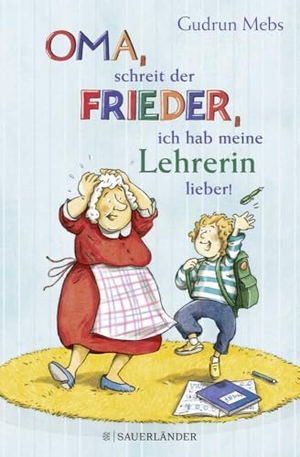 Mebs, Gudrun. 'Oma', schreit der Frieder, 'ich hab meine Lehrerin lieber!'. FISCHER Sauerländer, 2022.