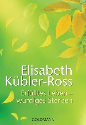 Kübler-Ross, Elisabeth. Erfülltes Leben - würdiges Sterben. Goldmann TB, 2012.