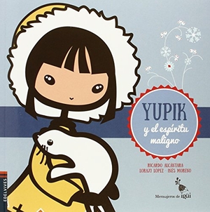 Alcántara, Ricardo. Yupik y el espíritu maligno. Editorial Luis Vives (Edelvives), 2015.