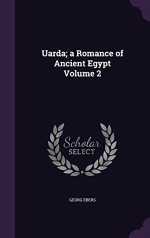Ebers, Georg. Uarda; a Romance of Ancient Egypt Volume 2. Touchladybirdlucky Studios, 2016.