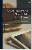 An Abridgment of Cases Upon Poor Law