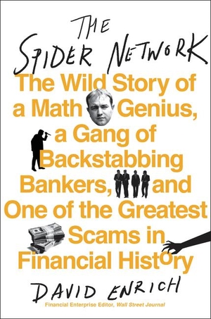 Enrich, David. The Spider Network - The Wild Story of a Math Genius, a Gang of Backstabbing Bankers, and One of the Greatest Scams in Financial History. HarperCollins, 2017.