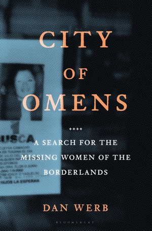 Werb, Dan. City of Omens - A Search for the Missing Women of the Borderlands. Bloomsbury USA, 2019.