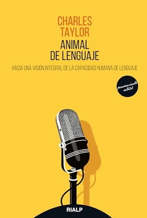 Taylor, Charles. Animal de Lenguaje - Hacia Una Visión Integral de la Capacidad Humana de Lenguaje. Ediciones Rialp, 2018.