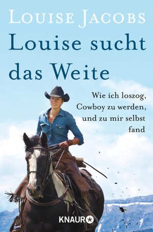 Jacobs, Louise. Louise sucht das Weite - Wie ich loszog, Cowboy zu werden, und zu mir selbst fand. Knaur Taschenbuch, 2017.