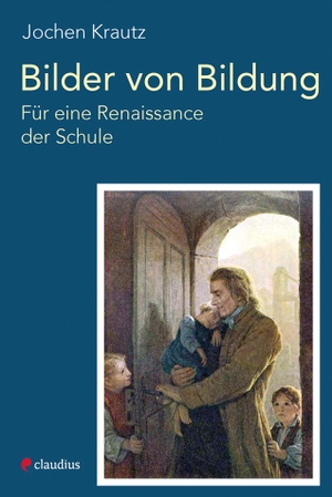 Krautz, Jochen. Bilder von Bildung - Für eine Renaissance der Schule. Claudius Verlag GmbH, 2022.