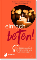 Einfach beten! - Das Gebetstagebuch für die  Advents- und Weihnachtszeit