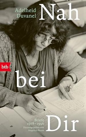 Duvanel, Adelheid. Nah bei dir. - Briefe 1978-1996. Herausgegeben von Angelica Baum. btb Taschenbuch, 2026.