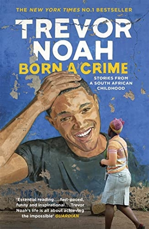 Noah, Trevor. Born A Crime - Stories from a South African Childhood. Hodder And Stoughton Ltd., 2017.