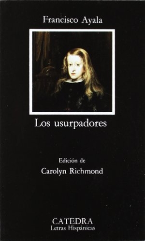 Ayala, Francisco. Los usurpadores. Ediciones Cátedra, 1992.