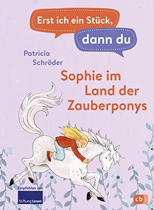 Schröder, Patricia. Erst ich ein Stück, dann du - Sophie im Land der Zauberponys - Für das gemeinsame Lesenlernen ab der 1. Klasse. cbj, 2021.