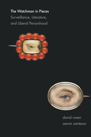 Rosen, David / Aaron Santesso. Watchman in Pieces - Surveillance, Literature, and Liberal Personhood. Yale University Press, 2013.
