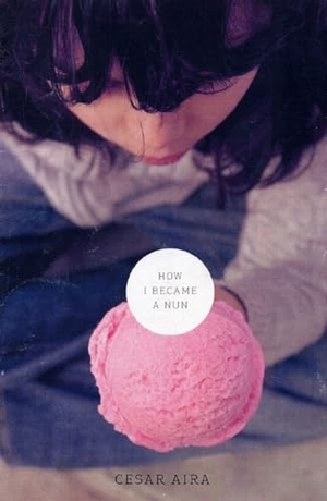 Aira, César. How I Became a Nun. New Directions Publishing Corporation, 2007.
