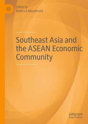 Macdonald, Roderick (Hrsg.). Southeast Asia and the ASEAN Economic Community. Springer International Publishing, 2019.