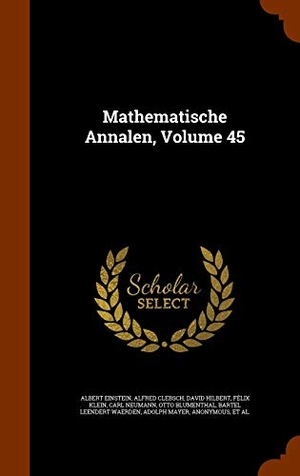 Einstein, Albert / Clebsch, Alfred et al. Mathematische Annalen, Volume 45. Creative Media Partners, LLC, 2015.