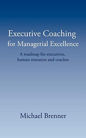 Brenner, Michael. Executive Coaching for Managerial Excellence - A roadmap for executives, human resources and coaches. Xlibris, 2007.