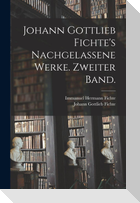 Johann Gottlieb Fichte's nachgelassene Werke. Zweiter Band.
