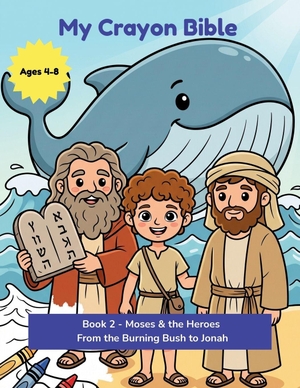 Publishing. My Crayon Bible - Moses & the Heroes: From the Burning Bush to Jonah - Ten Bible Stories to Read & Bring to Life (Ages 4-8). Independently published, 2026.