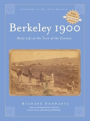 Schwartz, Richard. Berkeley 1900 - Daily Life at the Turn of the Century. Heyday Books, 2009.