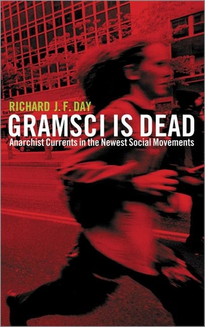 Day, Richard J. F.. Gramsci is Dead - Anarchist Currents in the Newest Social Movements. Pluto Books Ltd, 2005.