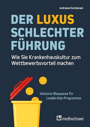 Andresen, Philipp / Benedict Carstensen. Der Luxus schlechter Führung - Wie Sie Krankenhauskultur zum Wettbewerbsvorteil machen. medhochzwei Verlag, 2026.